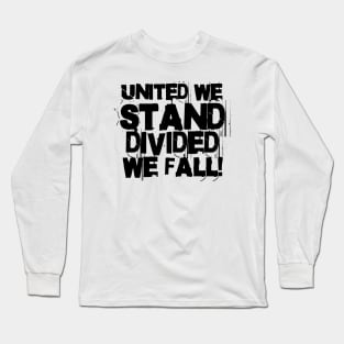 United we stand divided we fall! Long Sleeve T-Shirt